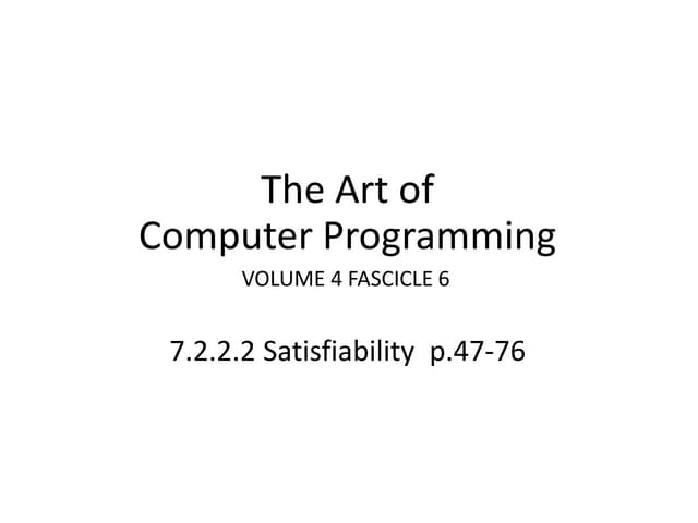 The Art of Computer Programming volume 4 fascicle 6 7.7.7.2 p.47-76 | PPT