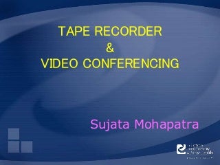 Tape recorder & Video Conferencing As AV aid In Education