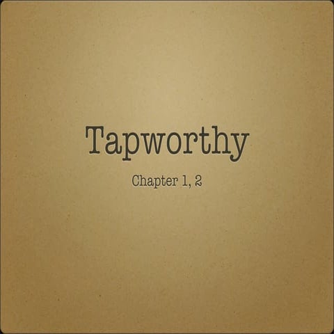 Tapworthy ch 1,2