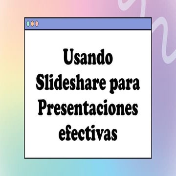 Cómo usar Slideshare para presentaciones efectivas y profesionales | PPTX