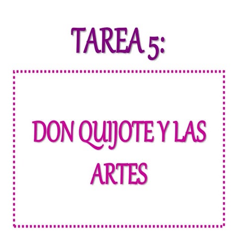 Tarea 5. DON QUIJOTE Y LAS ARTES