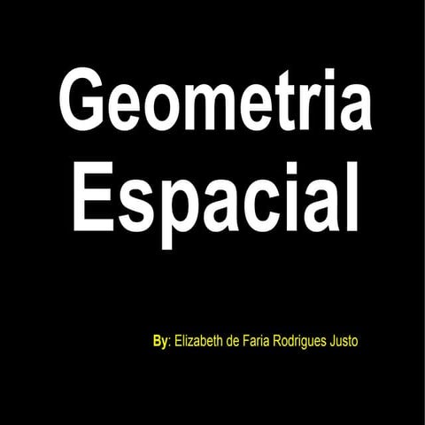 Geometria Espacial - Elizabeth Justo