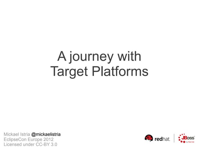 A journey with Target Platforms