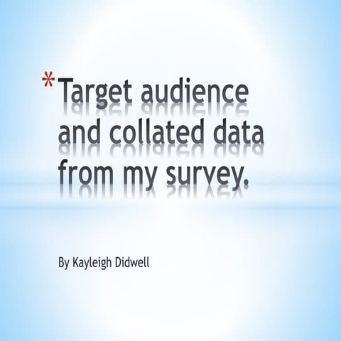 Target audience and collated data from my survey