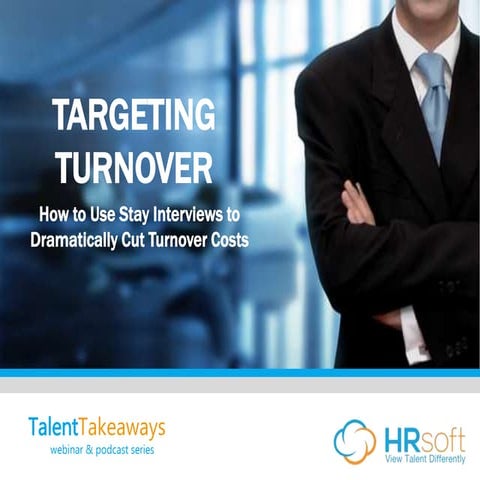 Targeting Turnover: How to Use Stay Interviews to Dramatically Cut Turnover C...