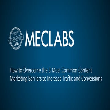 How to Overcome the 3 Most Common Content Marketing Barriers to Increase Traf...