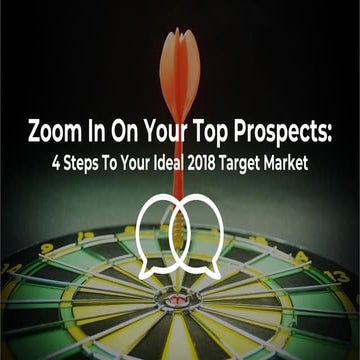 Zoom In On Your Top Prospects: 4 Steps To Your Ideal 2018 Target Market