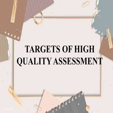 TARGETS OF HIGH QUALITY ASSESSMENT.pptx