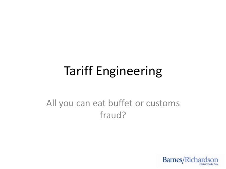 Tariff engineering All You Can Eat Buffet or Customs Fraud