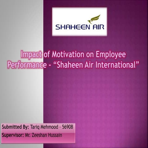 The Impact Of Motivation On Employee Performance In Shaheen Air International Karachi Pakistan (Thesis) Presentation