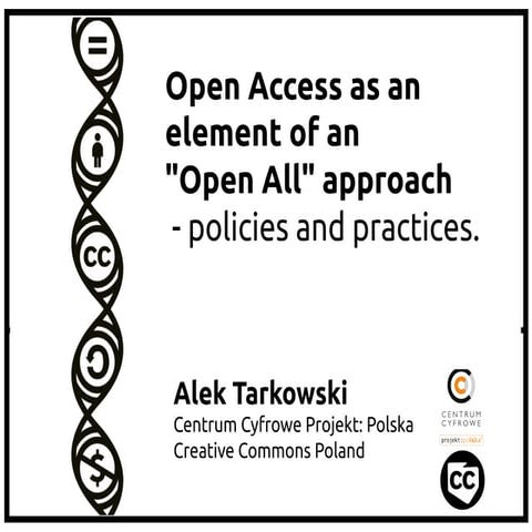 Open Access as an element of an “Open All” approach – policies and practices,...