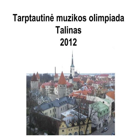Tarptautinė muzikos olimpiada.talinas 2012.ppt