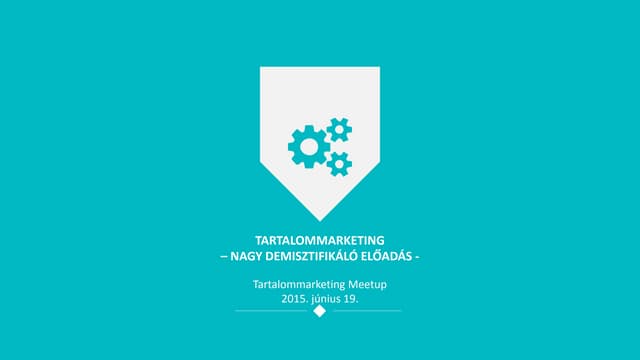 Tartalommarketing meetup - A Nagy Demisztifikáló Előadás 20150619