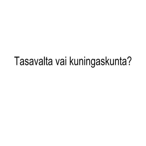 Tasavalta Vai Kuningaskunta | PPT