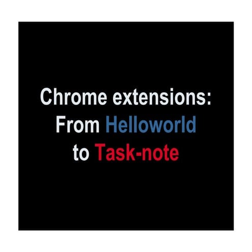 Chrome Extentions: From HelloWorld to Task note