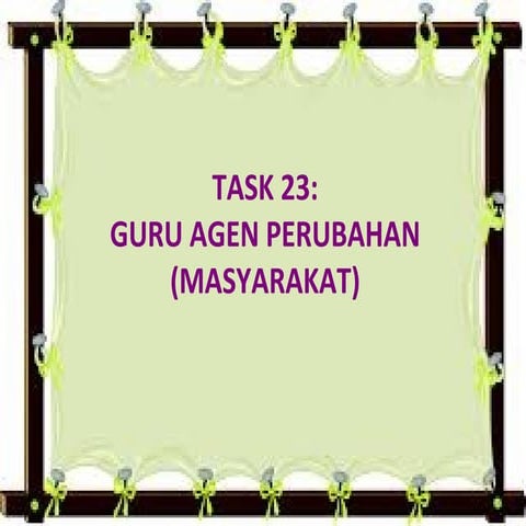 Task 23: Guru Agen Perubahan (Masyarakat)