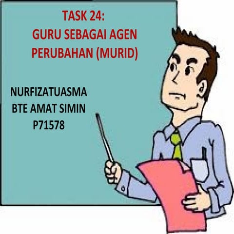 Task 24:Guru Sebagai Agen Perubahan (Murid)