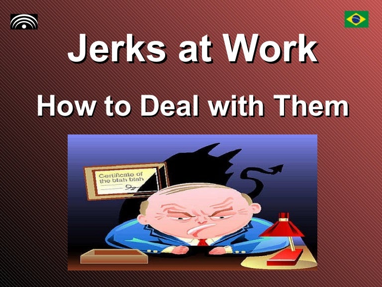 Jerks At Work