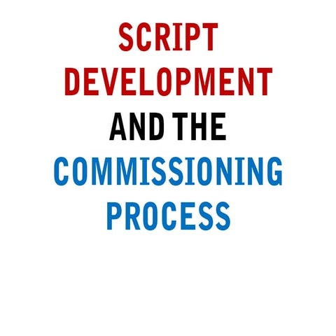 Script writing and the commissioning process | PPTX