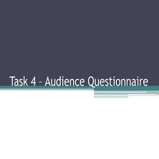 Task 4 – audience questionnaire