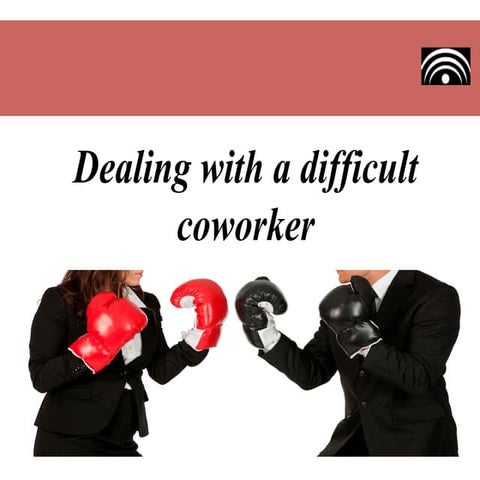 Dealing with a difficult coworker