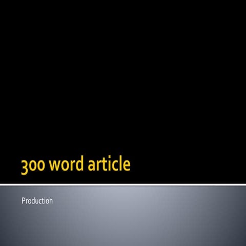 Magazine production 300 word article | PPTX