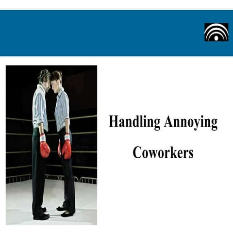 Handling Annoying Coworkers