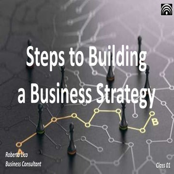 Steps to Building  a Business Strategy - Class 01