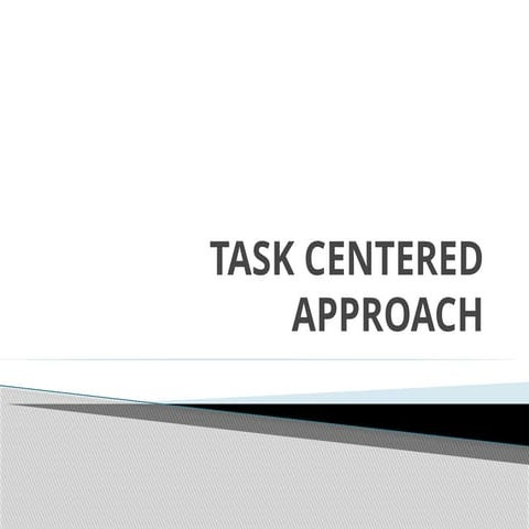 TASK CENTERED APPROACH.pptx ------------