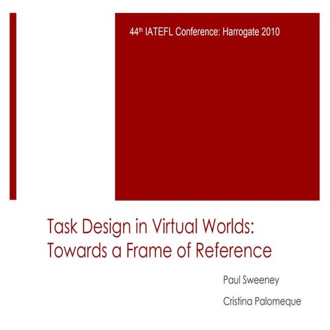 Task design in virtual worlds towards a frame of reference v10e paul sweeney ...