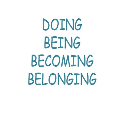 Doing, Being, Becoming and Belonging
