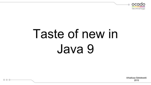 JDD2015: Taste of new in Java 9 - Arkadiusz Sokołowski