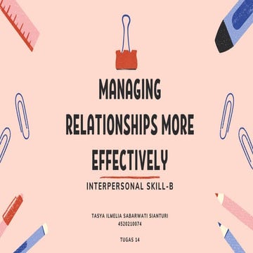 Managing Relationships More Effectively - Interpersonal Skill - Tasya Ilmelia...