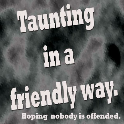 Taunting in a friendly way