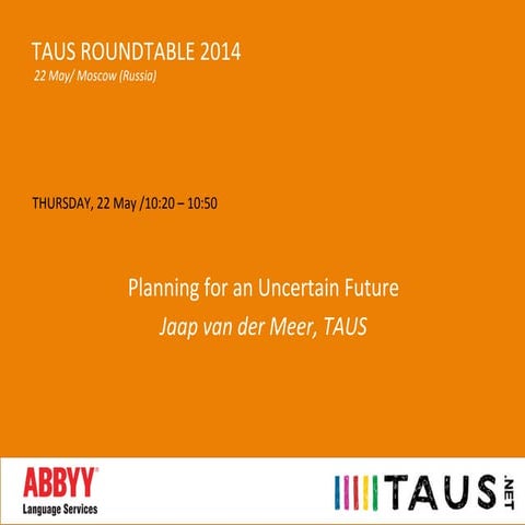 TAUS Roundtable Moscow, Planning for an Uncertain Future, Jaap van der Meer, ...