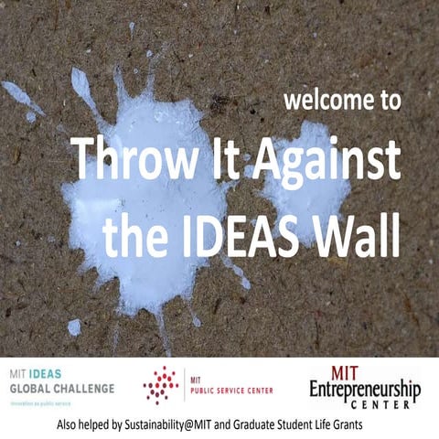 Throw it Against the IDEAS Wall @ MIT
