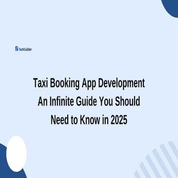 Taxi Booking App Development An Infinite Guide You Should Need to Know in 2025