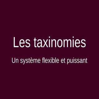 Les taxonomies, un système flexible...