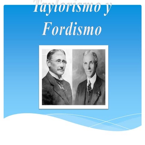 Taylorismo y Fordismo   