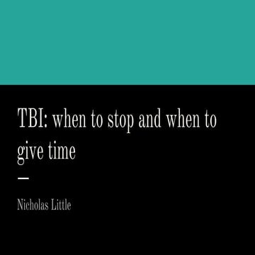 TBI: when to stop and when to give time