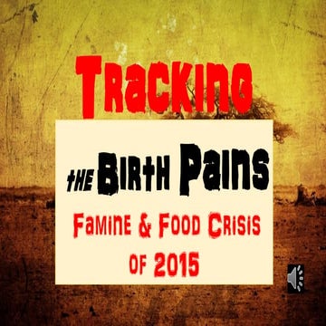 Tracking the Birth Pains Famines & Food Insecurities 2015