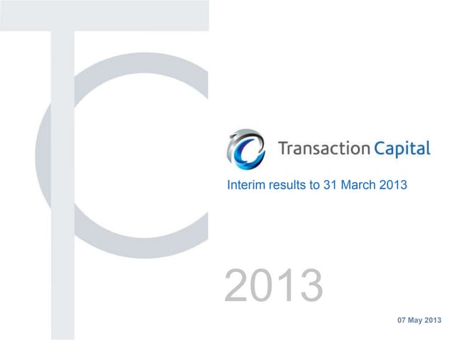 Transaction Capital: 2013 Interim Results Presentation