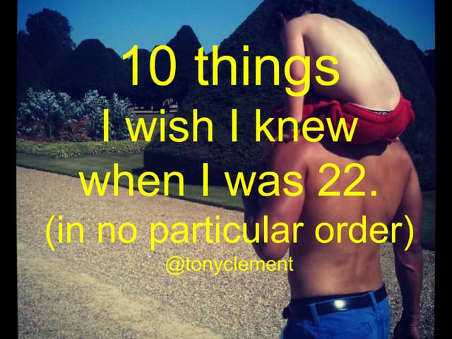 10 things I wish I knew when I was 22.
