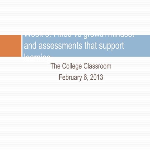 College Classroom - Week 5: Fixed/Growth Mindsets and Assessment that support...