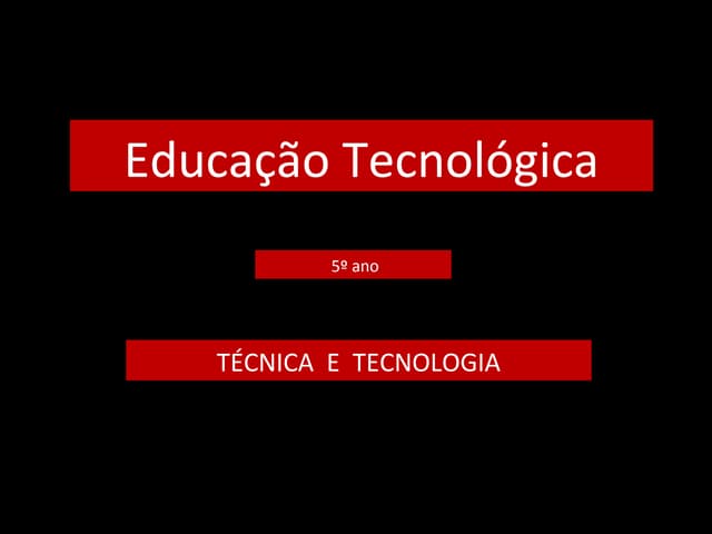 Técnica e Tecnologia -5ºano