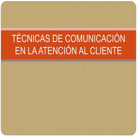 TÉCNICAS DE COMUNICACIÓN EN LA ATENCIÓN AL CLIENTE.pptx