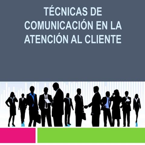TÉCNICAS DE COMUNICACIÓN EN LA ATENCIÓN AL CLIENTE2.pptx