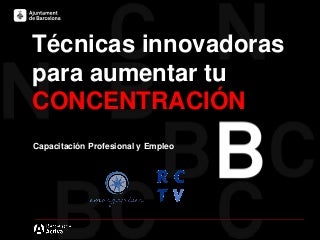 Neuroproductividad - Técnicas innovadoras para aumentar tu Concentración (Barcelona Activa)