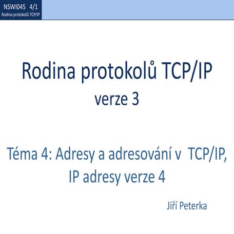Rodina protokolů TCP/IP, téma 4: Adresování v TCP/IP, IP adresy verze 4