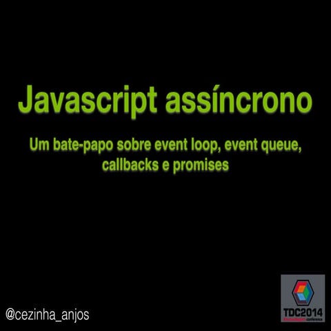 Javascript assíncrono - Um bate-papo sobre event loop, event queue, callbacks...